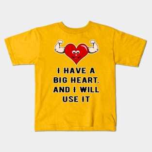 I HAVE A BIG HEART Kids T-Shirt